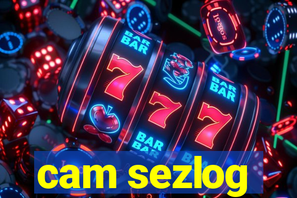 cam sezlog